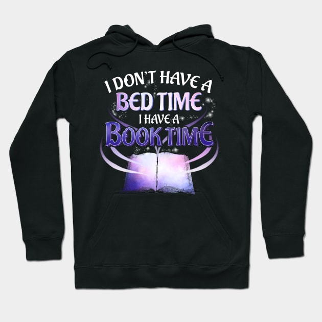 I Don't Have a Bedtime I Have a Booktime Bookworm Hoodie by theperfectpresents